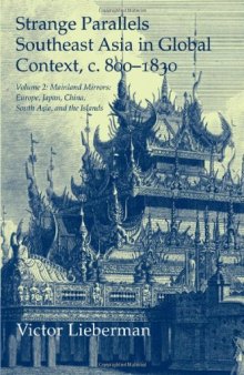 Strange Parallels: Volume 2, Mainland Mirrors: Europe, Japan, China, South Asia, and the Islands: Southeast Asia in Global Context, c.800-1830 (Studies in Comparative World History)