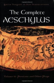 The Complete Aeschylus: Volume II: Persians and Other Plays (Greek Tragedy in New Translations)
