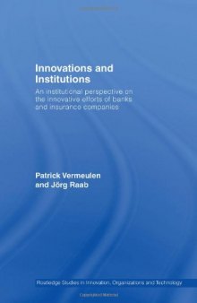 Innovation and Institutions: An Institutional Perspective on the Innovative Efforts of Banks and Insurance Companies (Riot! Routledge Studies in Innovation, Organization and Technology)