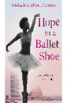 Hope in a Ballet Shoe. Orphaned by war, saved by ballet: an extraordinary true story