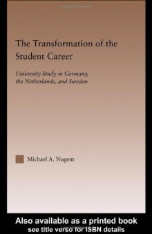The Transformation of the Student Career: University Study in Germany, the Netherlands, and Sweden (Routledgefalmer Studies in Higher Education)