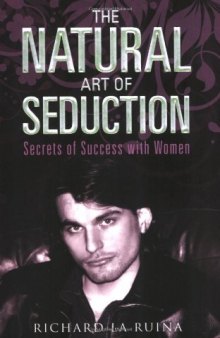 Natural Art of Seduction: Secrets of Success with Women  