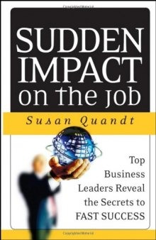 Sudden Impact on the Job: Top Business Leaders Reveal the Secrets to Fast Success