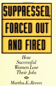 Suppressed, Forced Out and Fired: How Successful Women Lose Their Jobs