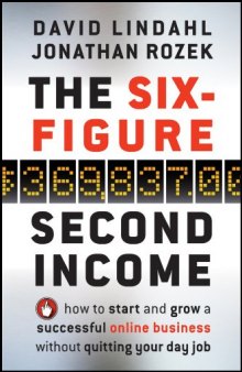 The Six-Figure Second Income: How To Start and Grow A Successful Online Business Without Quitting Your Day Job