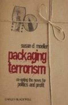 Packaging Terrorism: Co-opting the News for Politics and Profit (Communication in the Public Interest)
