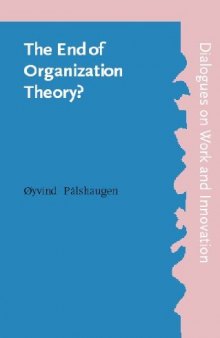 The End of Organization Theory?: Language As a Tool in Action Research and Organizational Development (Dialogues on Work and Innovation)