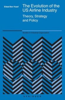 The Evolution of the Us Airline Industry: Theory, Strategy and Policy (Studies in Industrial Organization)