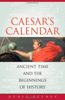 Caesar's Calendar: Ancient Time and the Beginnings of History (Sather Classical Lectures)