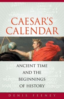 Caesar's Calendar: Ancient Time and the Beginnings of History (Sather Classical Lectures)  