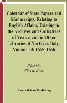 Calendar of State Papers and Manuscripts Relating to English Affairs Existing in the Archives and Collections of Venice and in Other Libraries of Northern Italy. Volume 30, 1655-1656