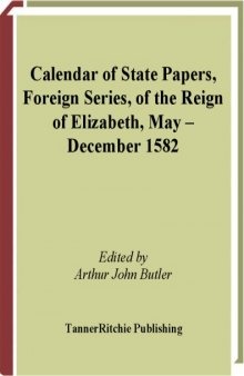 Calendar of State Papers, Foreign Series, of the Reign of Elizabeth, May-December 1582