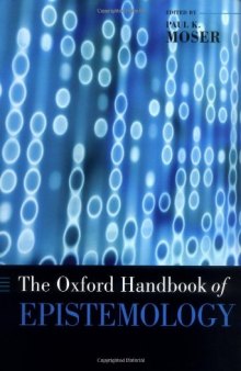 The Oxford Handbook of Epistemology (Oxford Handbooks in Philosophy)