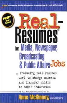 Real-Resumes for Media, Newspaper, Broadcasting and Public Affairs Jobs: Including Real Resumes Used to Change Careers and Transfer Skills to Other Industries (Real-Resumes Series)