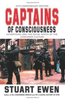 Captains of Consciousness: Advertising and the Social Roots of the Consumer Culture, 25th Anniversary Edition