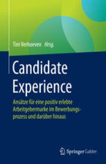 Candidate Experience: Ansätze für eine positiv erlebte Arbeitgebermarke im Bewerbungsprozess und darüber hinaus