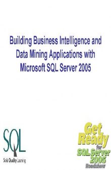 Building Business Intelligence and Data Mining Applications with Microsoft SQL Server 2005