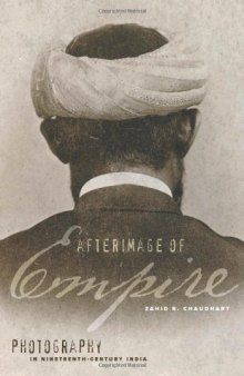 Afterimage of Empire: Photography in Nineteenth-Century India