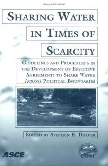 Sharing water in times of scarcity : guidelines and procedures in the development of effective agreements to share water across political boundaries