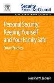 Personal security : keeping yourself and your family safe : proven practices