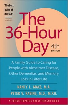 The 36-Hour Day, 4th edition: The 36-Hour Day: A Family Guide to Caring for People with Alzheimer Disease, Other Dementias, and Memory Loss in Later Life, 4th Edition