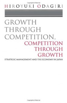 Growth through Competition, Competition through Growth: Strategic Management and the Economy in Japan