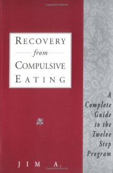 Recovery From Compulsive Eating: A Complete Guide to the Twelve Step Program