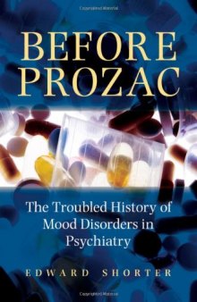 Before Prozac: The Troubled History of Mood Disorders in Psychiatry