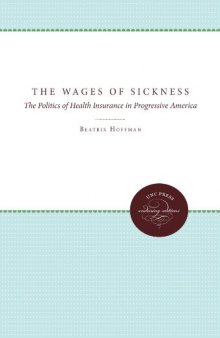 The Wages of Sickness: The Politics of Health Insurance in Progressive America  