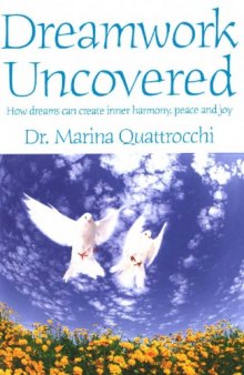 Dreamwork Uncovered: How dreams can create inner harmony, peace and joy
