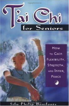 T'Ai Chi for Seniors: How to Gain Flexibility, Strength, and Inner Peace