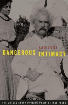 Dangerous Intimacy: The Untold Story of Mark Twain's Final Years