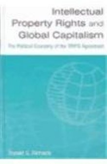 Intellectual Property Rights and Global Capitalism: The Political Economy of the Trips Agreement  
