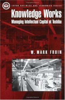 Knowledge Works: Managing Intellectual Capital at Toshiba (Japan Business and Economics Series)