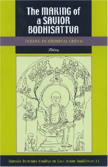 The Making of a Savior Bodhisattva: Dizang in Medieval China (Studies in East Asian Buddhism)