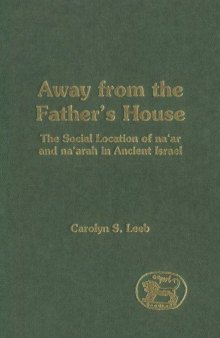 Away from the Father's House: The Social Location of the Na?ar and Na?arah in Ancient Israel (JSOT Supplement Series)