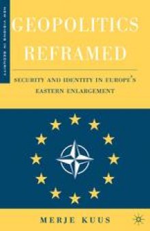 Geopolitics Reframed: Security and Identity in Europe’s Eastern Enlargement