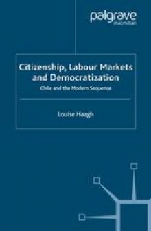 Citizenship, Labour Markets and Democratization: Chile and the Modern Sequence