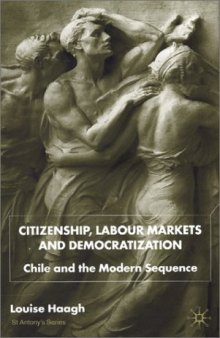 Citizenship, Labour Markets and Democratization: Chile and the Modern Sequence (St. Antony's)