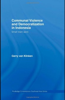 Communal Violence and Democratization in Indonesia: Small Town Wars (Routledge Contemporary Southeast Asia Series)