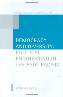 Democracy and Diversity: Political Engineering in the Asia - Pacific (Oxford Studies in Democratization)