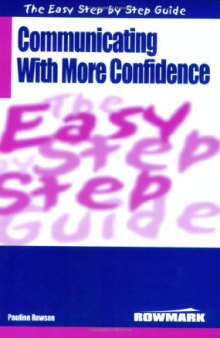 The Easy Step by Step Guide to Communicating with More Confidence (Easy Step by Step Guides)