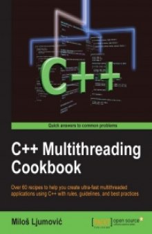 C++ Multithreading Cookbook: Over 60 recipes to help you create ultra-fast multithreaded applications using C++ with rules, guidelines, and best practices