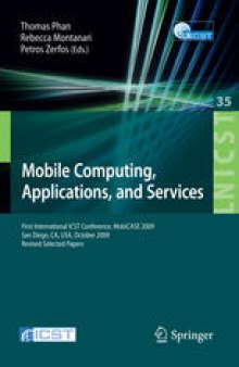 Mobile Computing, Applications, and Services: First International ICST Conference, MobiCASE 2009, San Diego, CA, USA, October 26-29, 2009, Revised Selected Papers