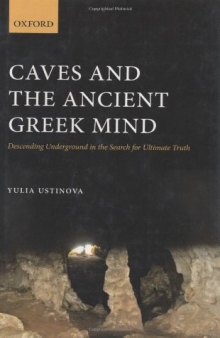 Caves and the Ancient Greek Mind: Descending Underground in the Search for Ultimate Truth