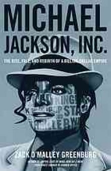 Michael Jackson, Inc : the rise, fall and rebirth of a billion-dollar empire