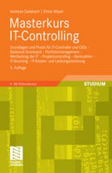 Masterkurs IT-Controlling: Grundlagen und Praxis für IT-Controller und CIOs – Balanced Scorecard – Portfoliomanagement – Wertbeitrag der IT – Projektcontrolling – Kennzahlen – IT-Sourcing – IT-Kosten- und Leistungsrechnung