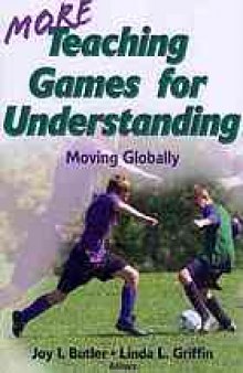 More teaching games for understanding : moving globally