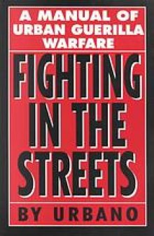 Fighting in the streets : a manual of urban guerilla warfare