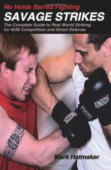 No Holds Barred Fighting, Savage Strikes, Complete Guide to Real World Striking for NHB Competition and Street Defense  Martial Arts   Self Defense